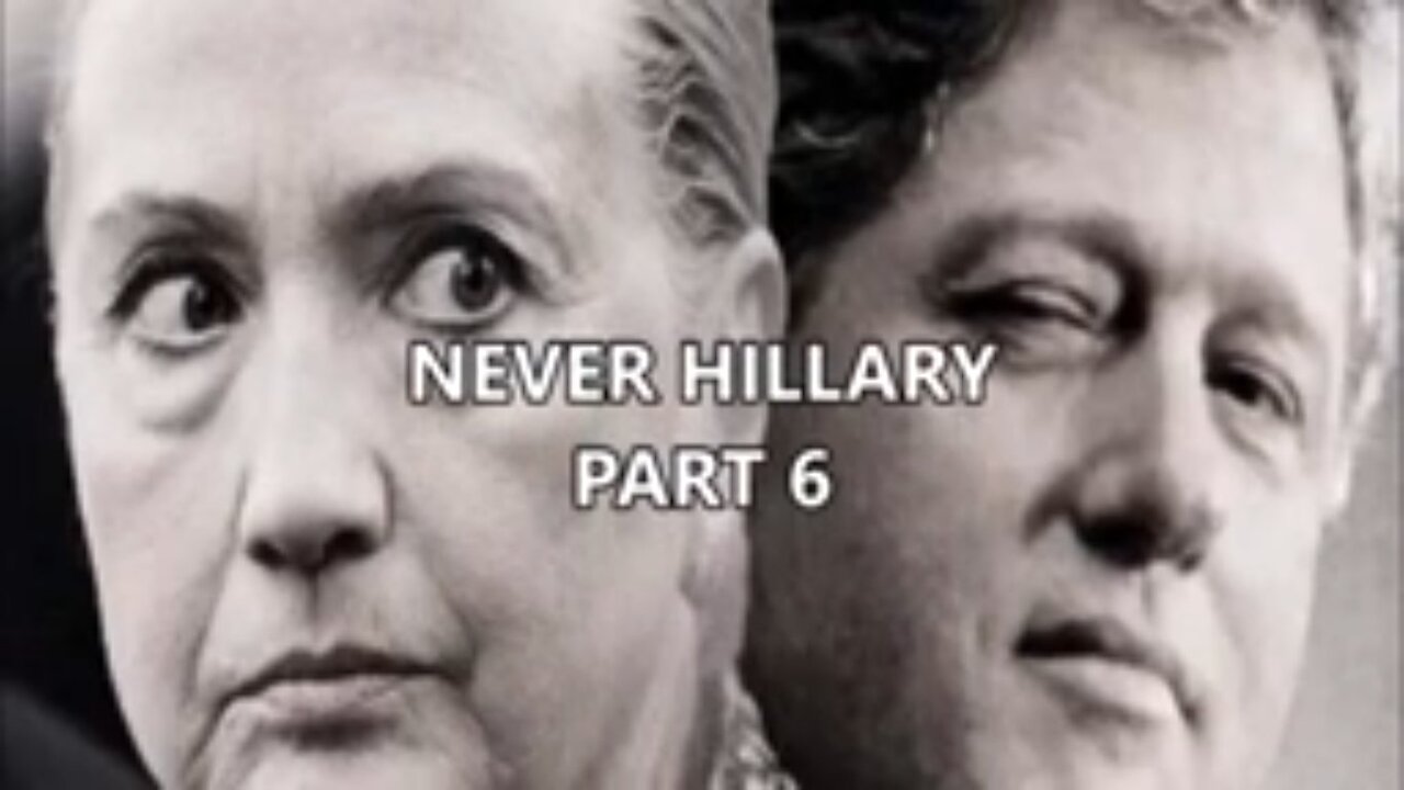 NEVER HILLARY PART 6