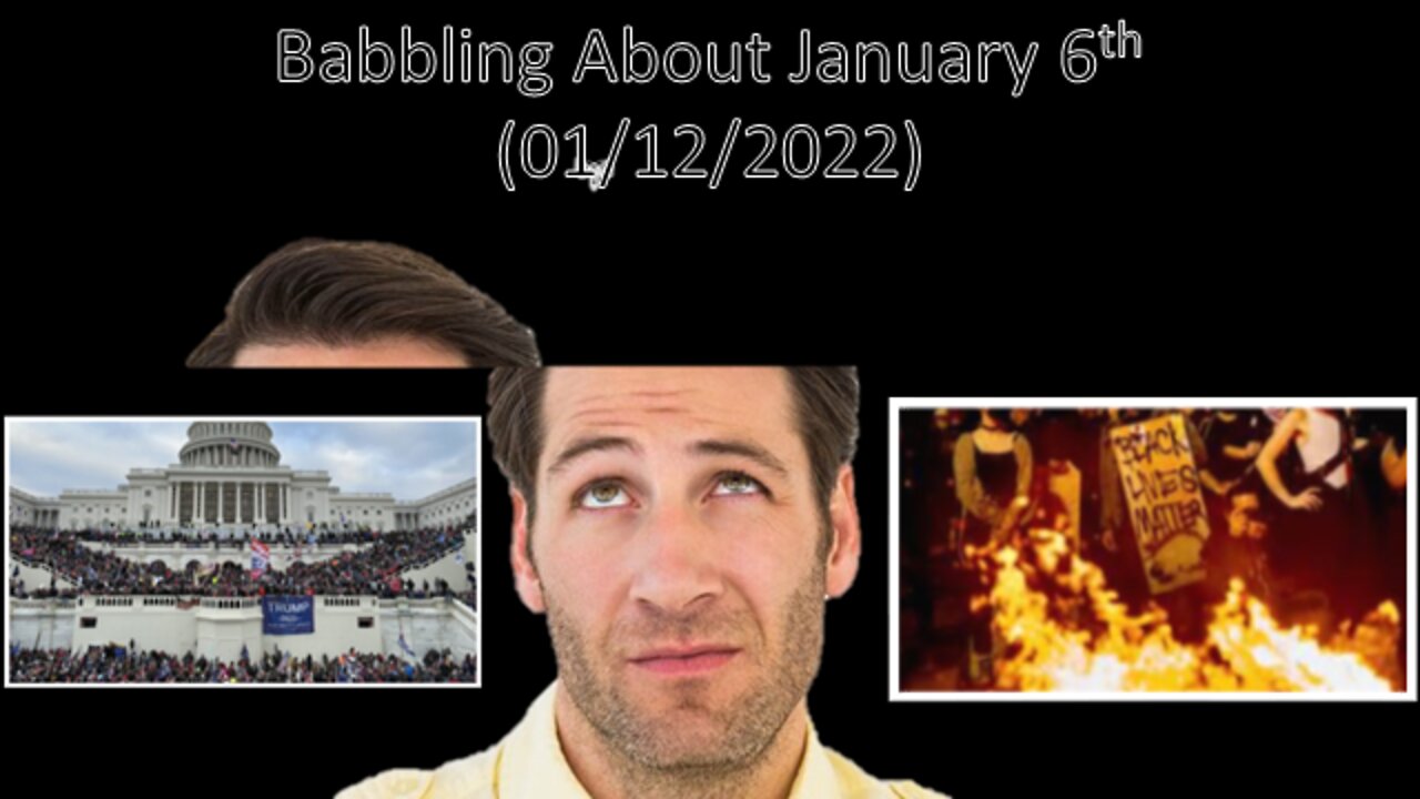 Babbling About January 6th | Liberals "Think" (01/12/2022)