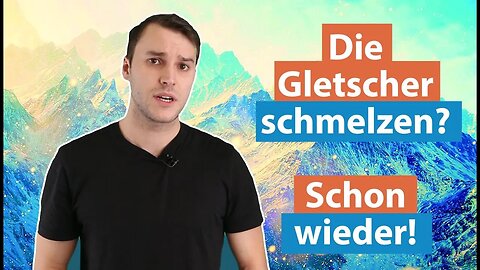 Die Gletscher schmelzen? Schon wieder? Klimawissen - kurz & bündig