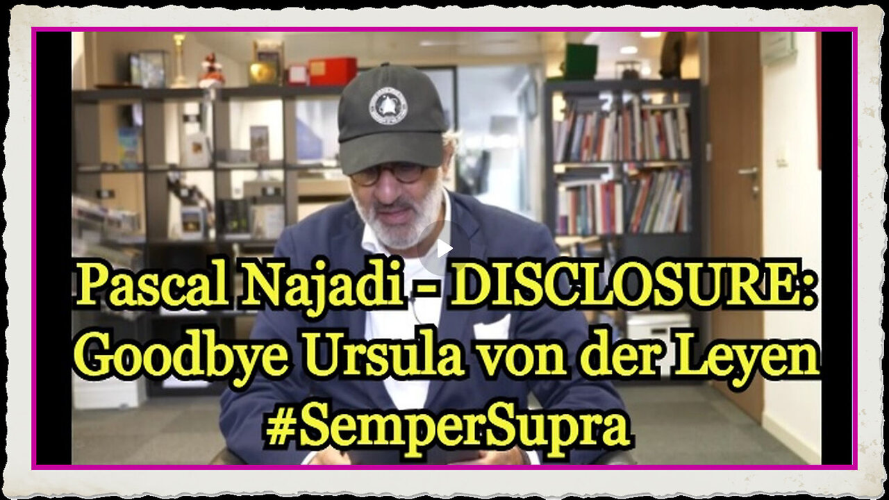 Pascal Najadi - DISCLOSURE Goodbye Ursula von der Leyen - #SemperSupra