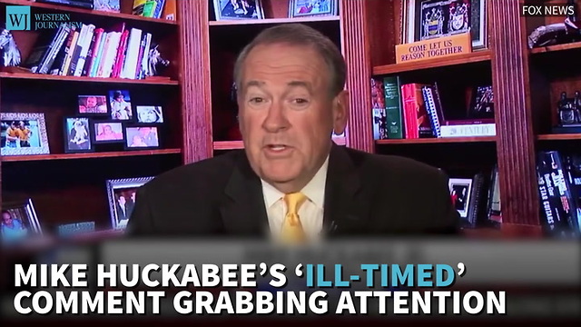 Mike Huckabee’s ‘Ill-timed’ Comment Grabbing Attention