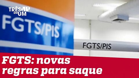 Saques de contas ativas e inativas do FGTS começarão em agosto