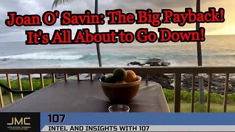 Joan O' Savin 107 intel - The Big Payback! It's All About to Go Down 8-7-24!