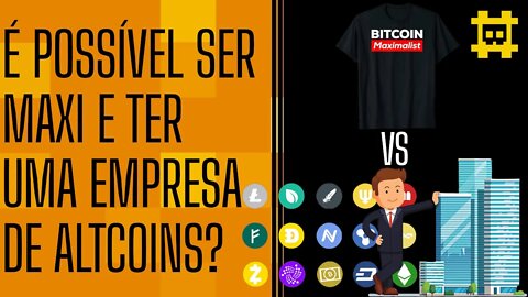 É possível equilibrar entre ser um maximalista e dono de serviços e produtos com altcoins? - [CORTE]