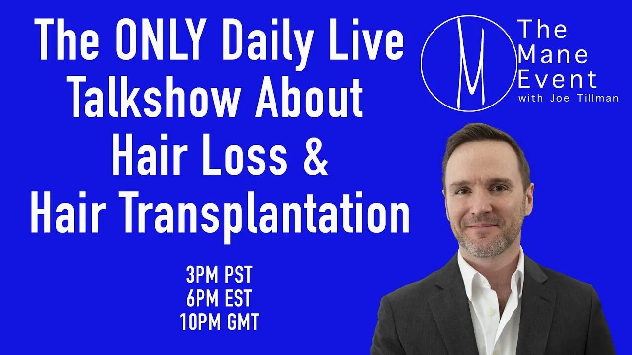 The Mane Event - Hair Loss & Hair Transplant Questions - Monday May 8th, 2023