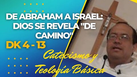 DK4 -13- De Abraham a Israel: DIOS SE REVELA. "De Camino " Fray Nelson Medina.