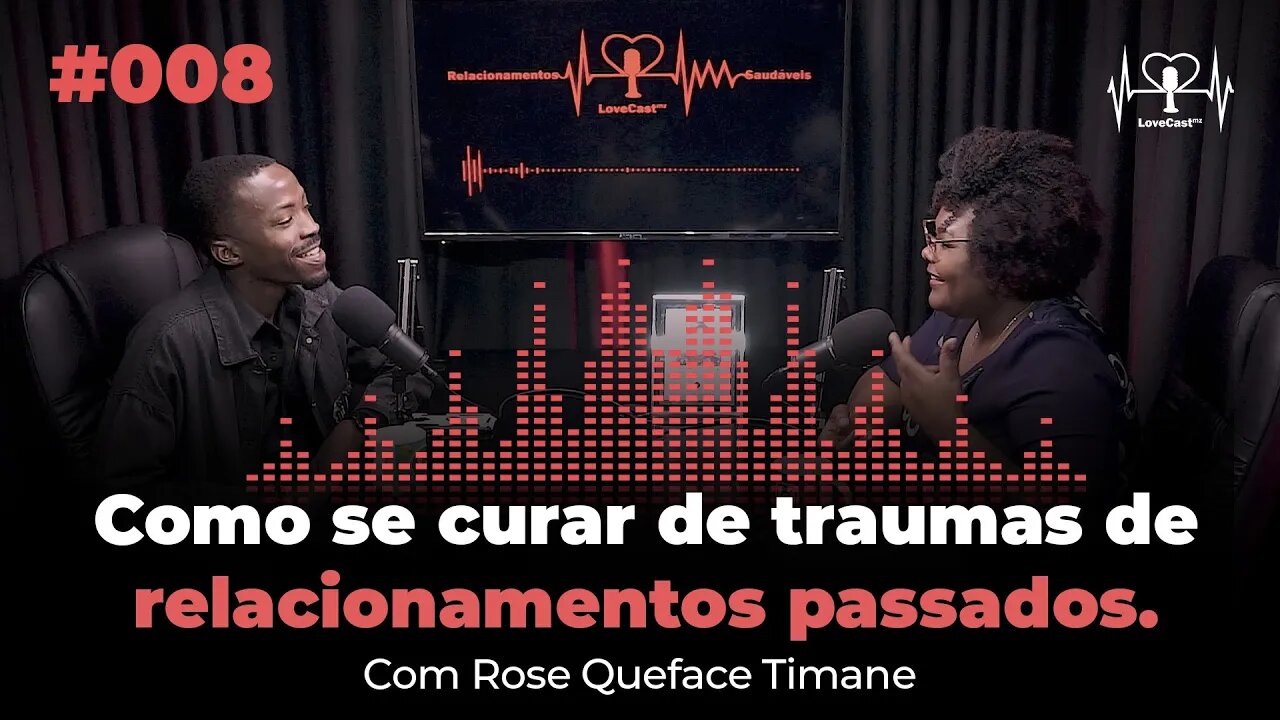 Como se curar de traumas de relaccionamentos passados | Pastora Rose Timane | LoveCastmz | EP#009