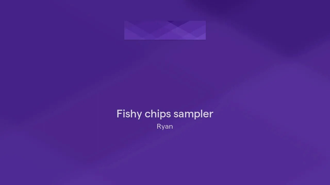 Fishy chips sampler