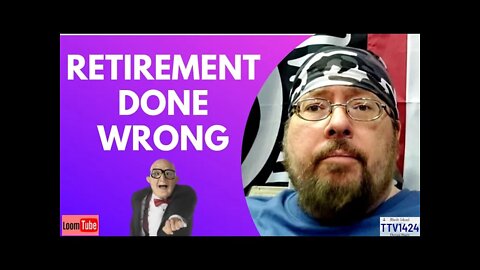 RETIREMENT DONE WRONG - 111521 TTV1424