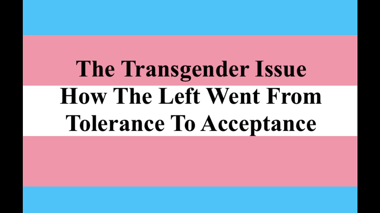 The Transgender Issue Shows How The Left Went From Tolerance To Acceptance
