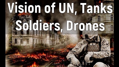 4-29-21 Vision of UN Tanks Police State Drones False Flags