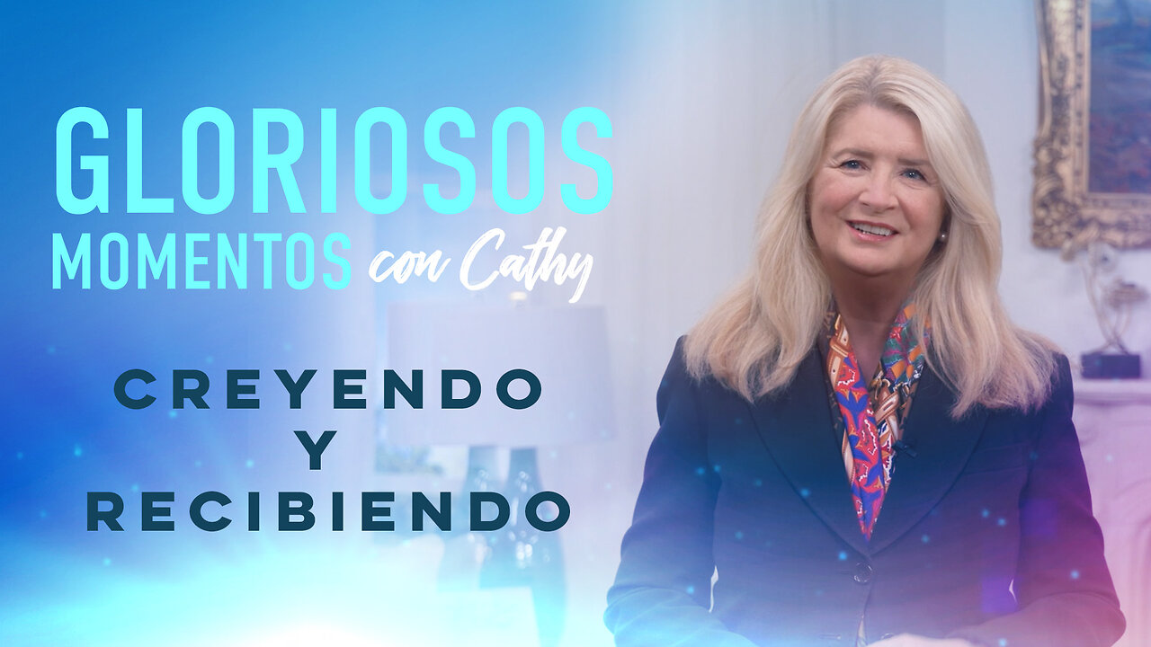 GLORIOSOS MOMENTOS CON CATHY: “Creyendo y recibiendo”