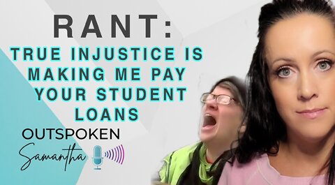 Injustice is Me Paying Your Student Loans! Come at me || Outspoken Samantha | 8.27.22