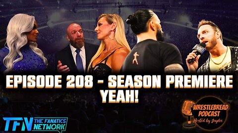 Wrestlebread Podcast - Episode 208 | Season Premiere YEAH! #wwe #aew #wrestling #romanreigns