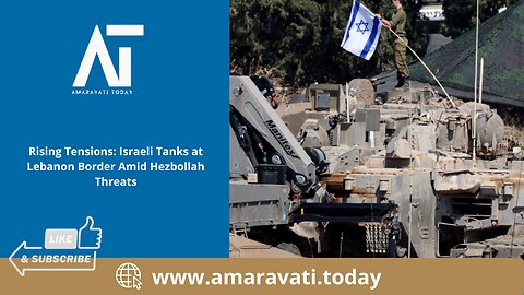 Rising Tensions Israeli Tanks at Lebanon Border Amid Hezbollah Threats | Amaravati Today