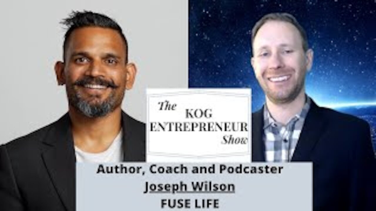 Joseph Wilson of Fuse Life Interview (Part 1 of 2) - The KOG Entrepreneur Show - Episode 36A