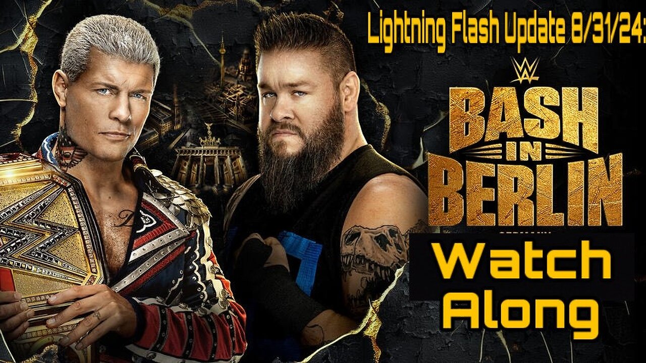 Lightning Flash Update 8/31/24: WWE Bash In Berlin 2024 Watch Along!