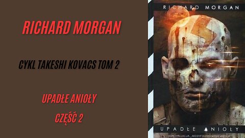 Morgan Richard Cykl Takeshi Kovacs Tom 2 Upadłe Anioły część 2