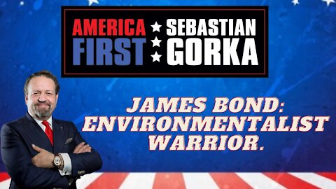 James Bond: Environmentalist warrior. Sebastian Gorka on AMERICA First