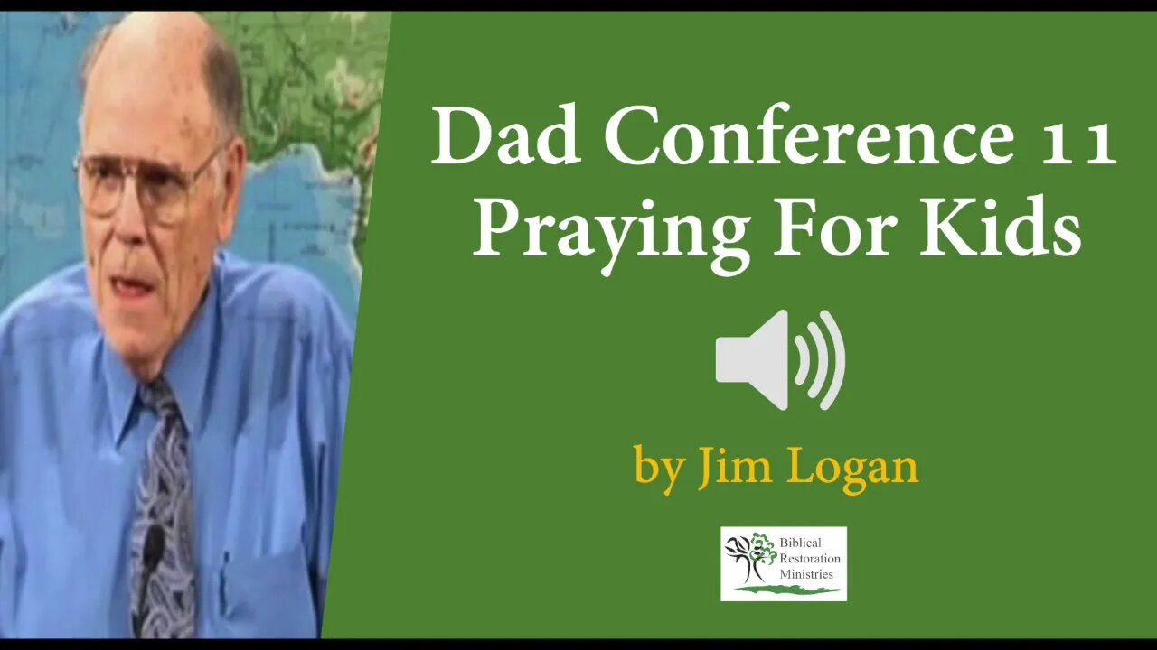 (Audio) Dad Conf. 11 - Praying For Kids - Jim Logan