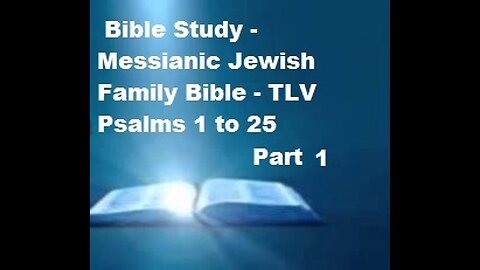 Bible Study - Messianic Jewish Family Bible - TLV - Psalms Chapters 1-25 - Part 1