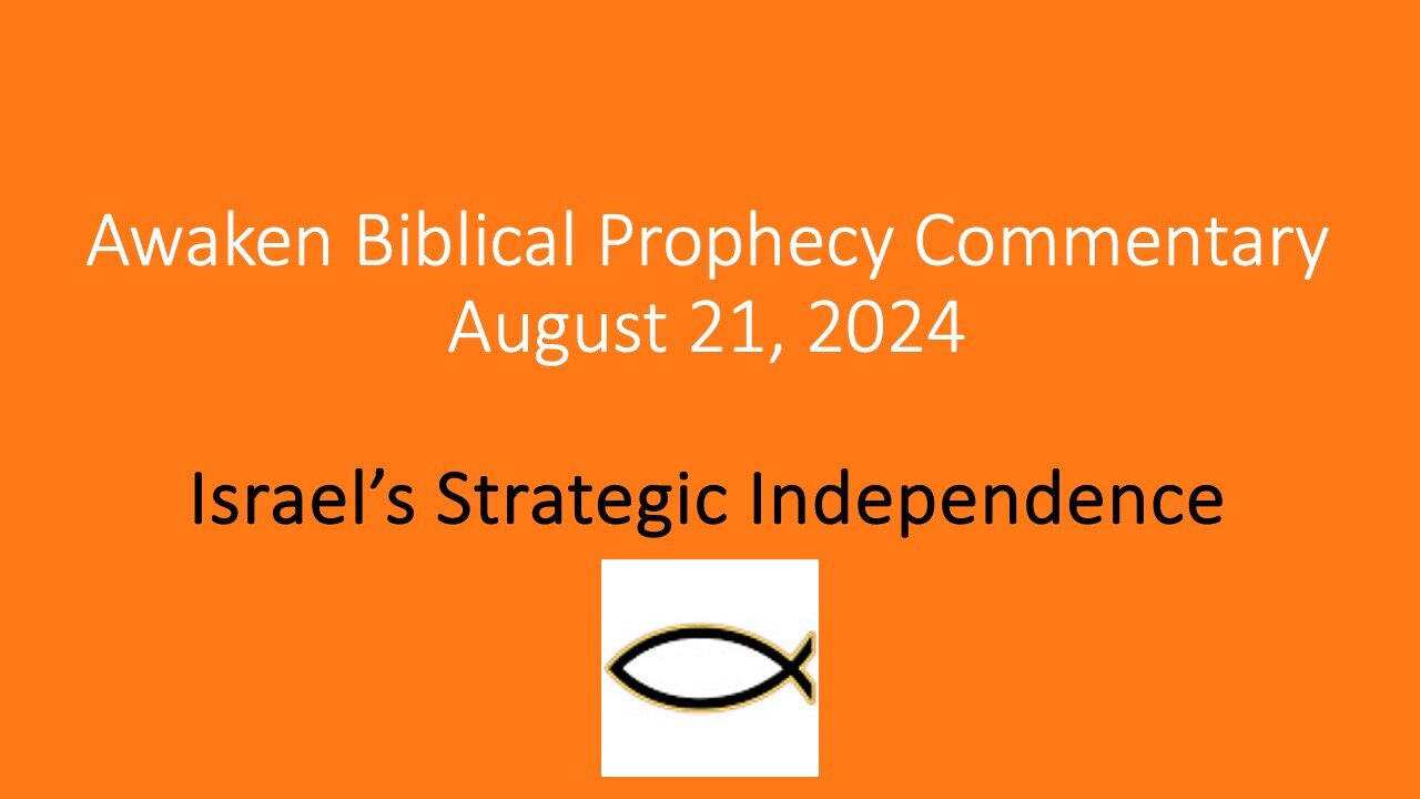 Awaken Biblical Prophecy Commentary - Israel’s Strategic Independence