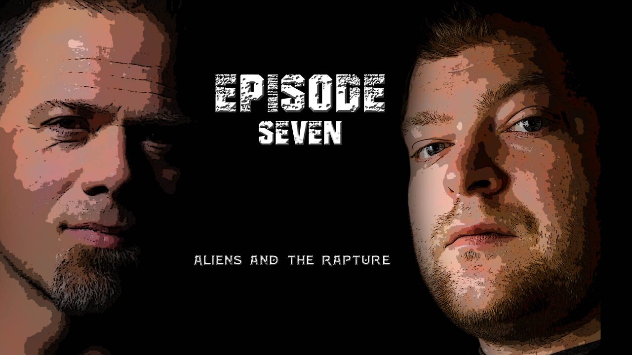 Prep Talk Ep07 - Aliens and the Rapture