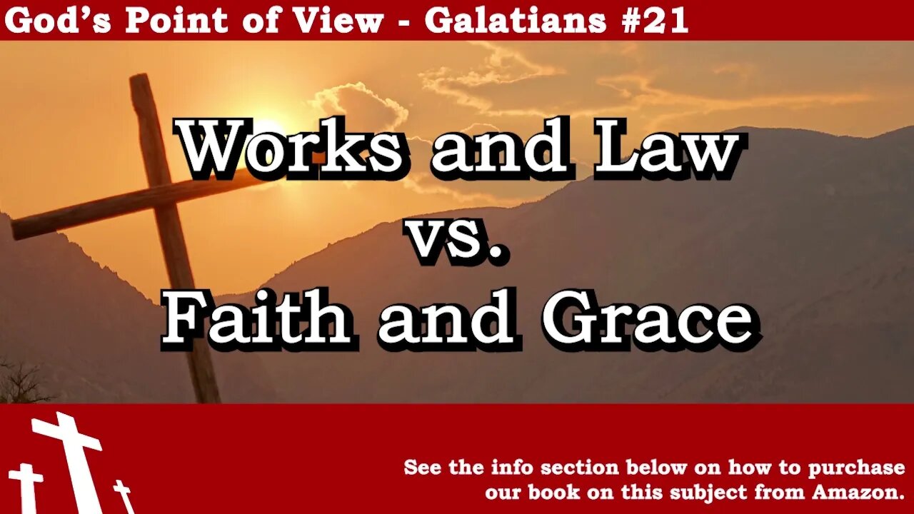 Galatians #21 - Works and Law Vs. Faith and Grace | God's Point of View