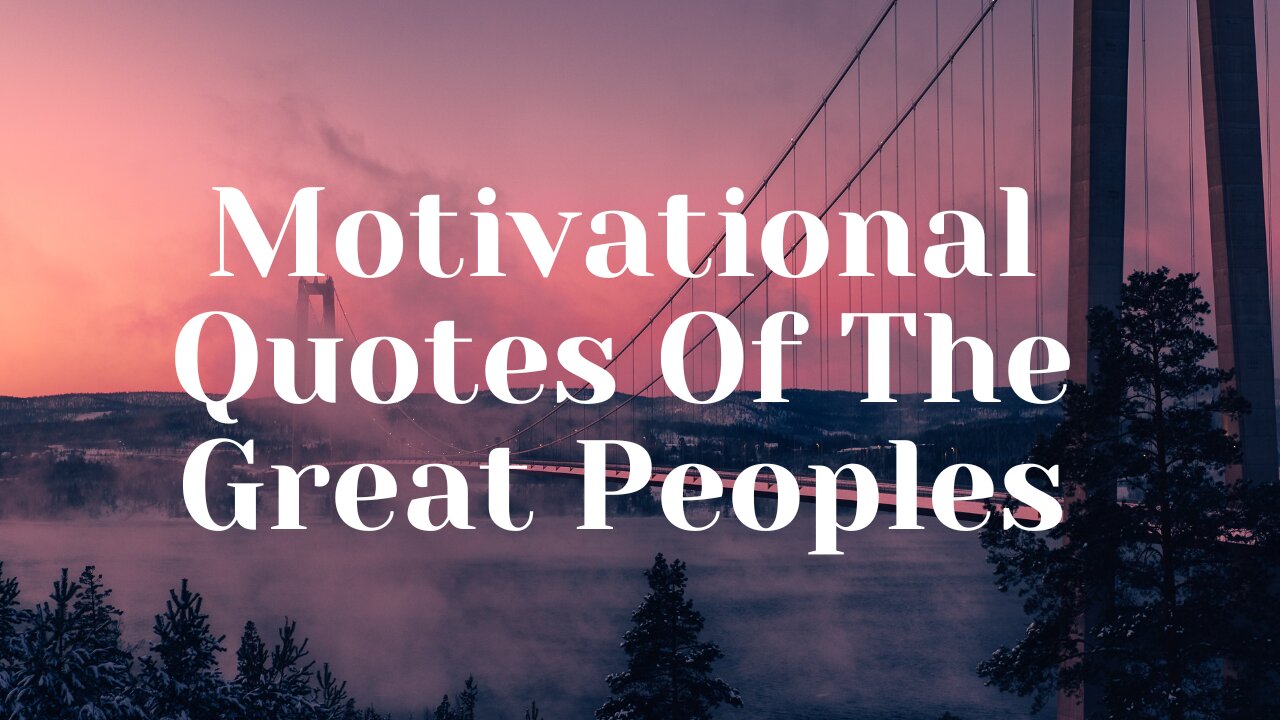 MOTIVATIONAL QUOTES OF THE GREAT PEOPLES | MOTIVATIONAL VIDEO | INSPIRATIONAL QUOTES