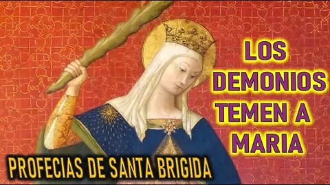 LOS DEMONIOS TEMEN EL NOMBRE DE MARIA - PROFECIAS DE SANTA BRIGIDA CAPITULO 5