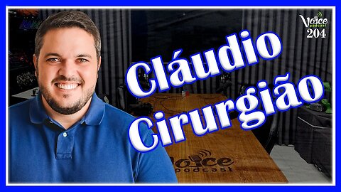 DEPUTADO ESTADUAL POR RORAIMA (CLÁUDIO CIRURGIÃO) - Voice Podcast #205