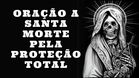 ✝️Oração à SANTA MORTE pela Proteção TOTAL🔒