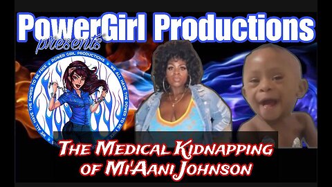 PowerGirl Productions PRESENTS The Medical Kidnapping of Mi’Aani Johnson