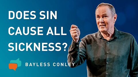 Is All Sickness Caused by Sin? | Bayless Conley