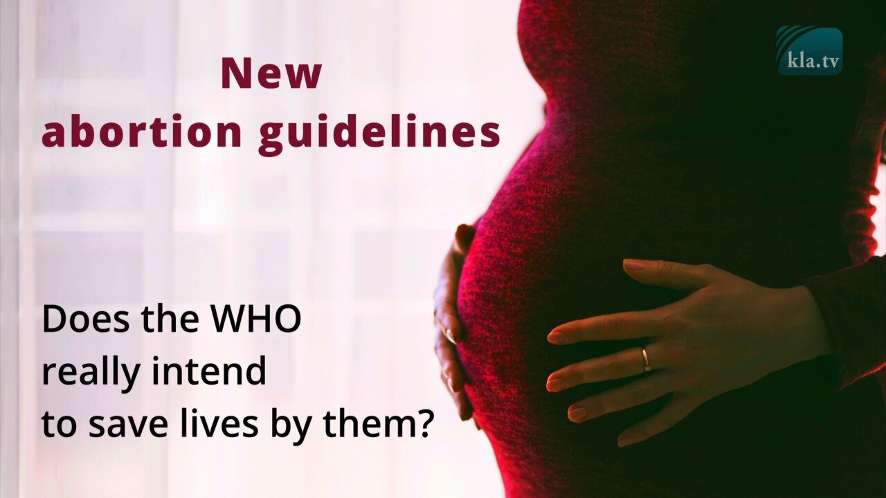 New abortion guidelines - does the WHO really intend to save lives by them? | www.kla.tv/23104