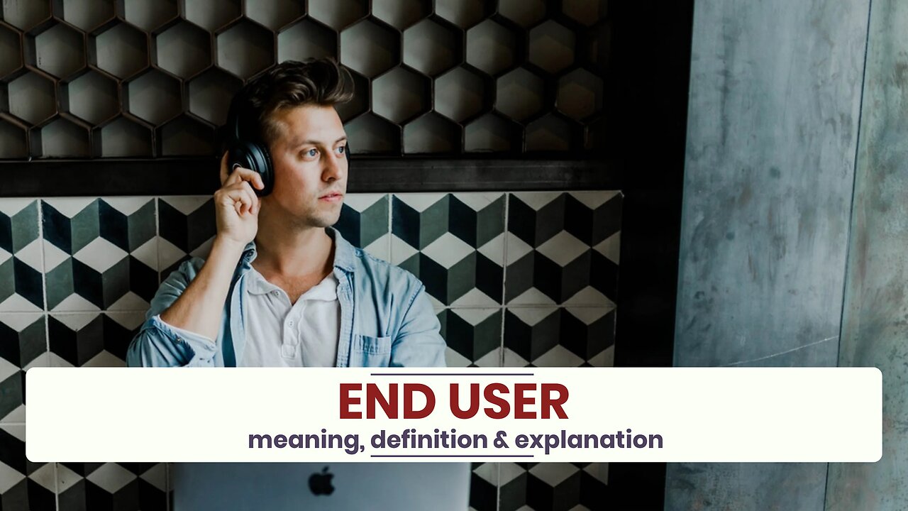 What is END USER?