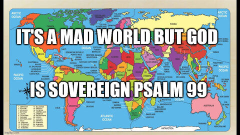 It's Mad World But God is Sovereign: Psalm 99 (Short Message)