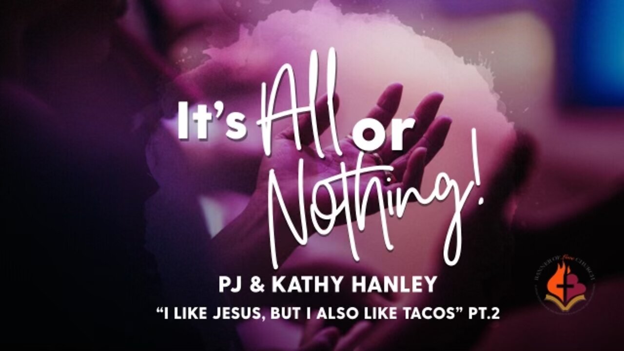 It's ALL or nothing - PJ & Kathy Hanley - July 3rd, 2022