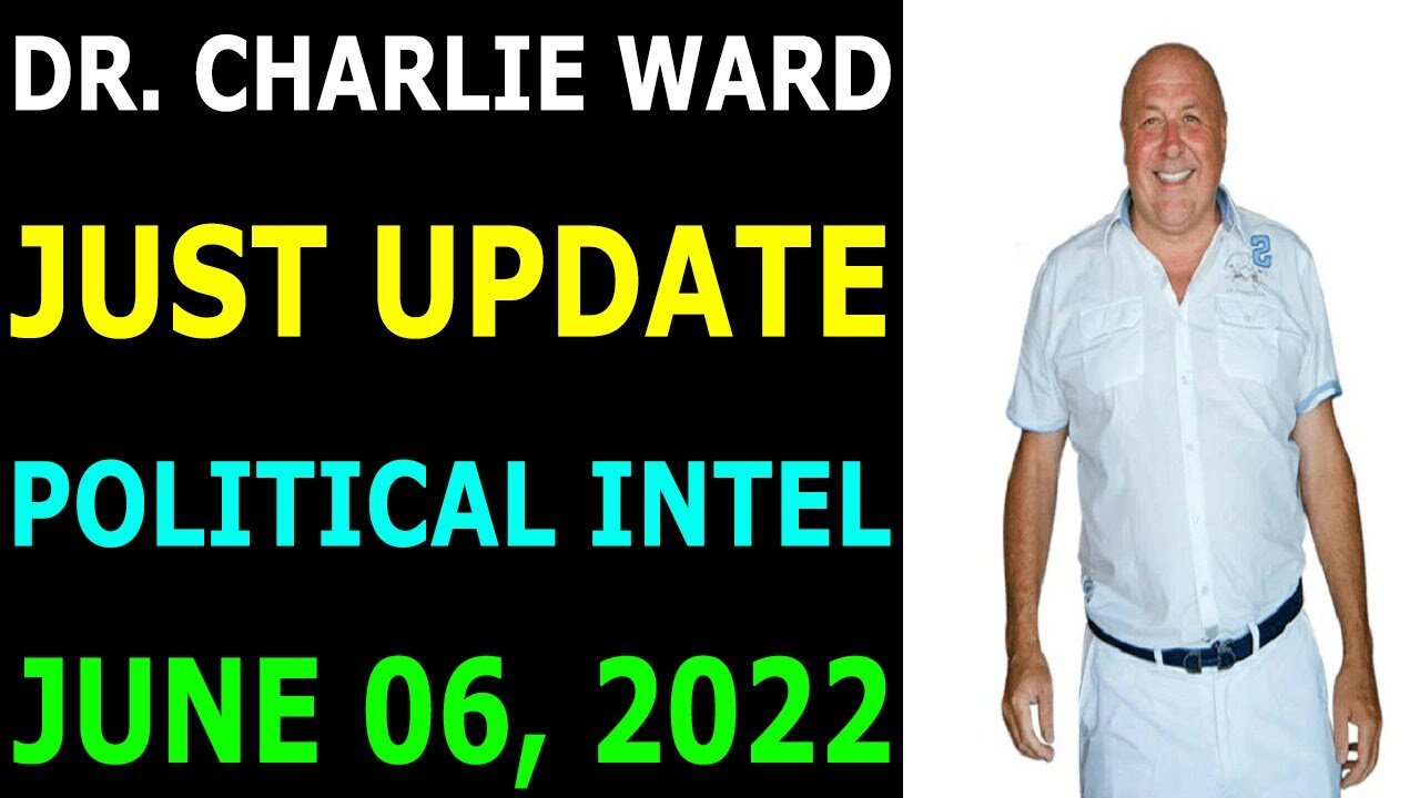 DR. CHARLIE WARD JUST UPDATE SHOCKING POLITICAL INTEL TODAY'S JUNE 06, 2022 - TRUMP NEWS
