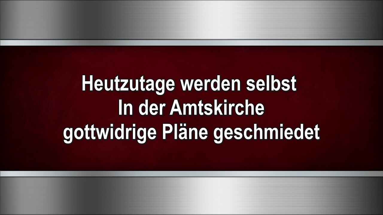 Heutzutage werden selbst in der Amtskirche gottwidrige Pläne geschmiedet