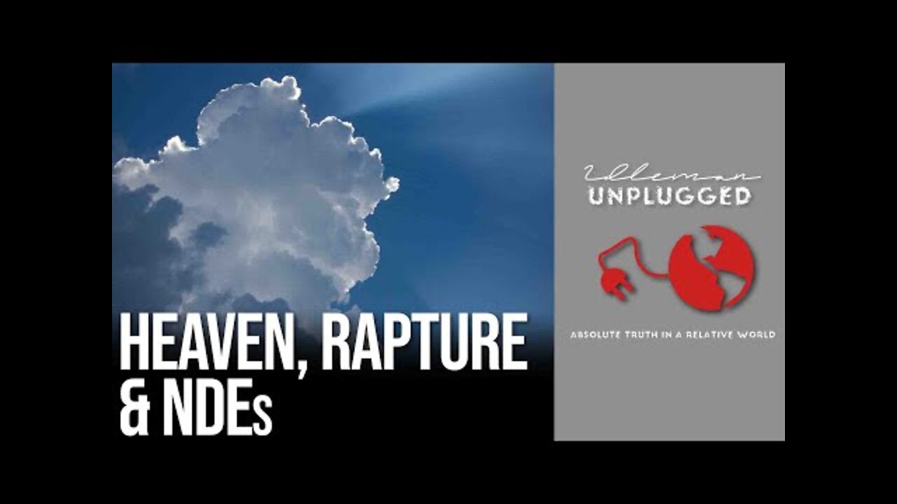 Heaven, the Rapture and Near Death Experiences | Idleman Unplugged