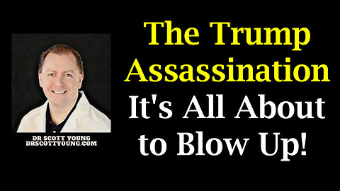 The Trump Assassination! It's All About to Blow Up! - Dr. Scott Young New Great