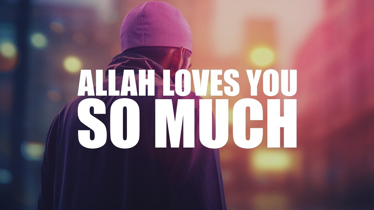 The Infinite Love of Allah | A Message for Your Heart