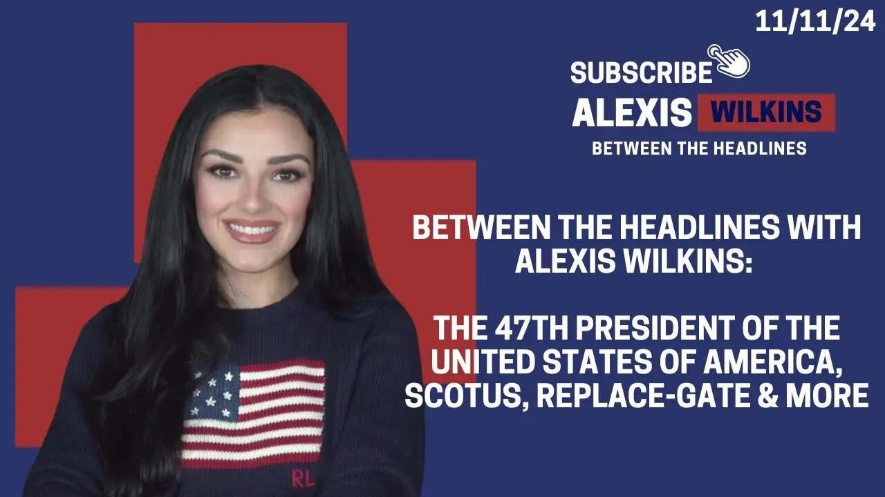 Between the Headlines with Alexis Wilkins: President-Elect Trump, Scotus, ReplaceGate & VETERANS DAY