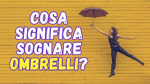 Cosa significa sognare ombrelli?