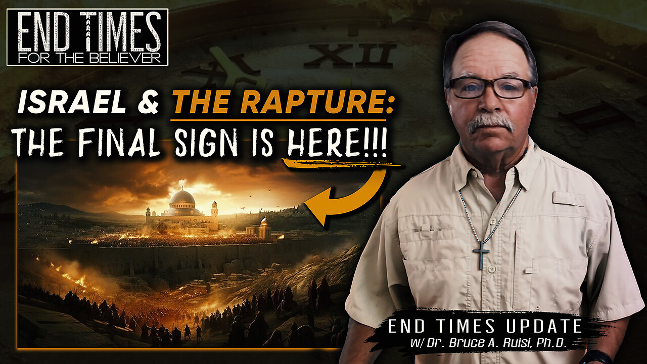 Israel & The Rapture: THE FINAL SIGN IS HERE!!! w/ Dr. Bruce Ruisi