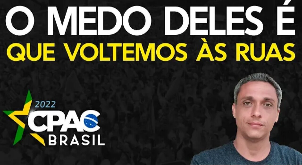 CPAC - Tudo que eles querem é que não voltamos pras ruas!!