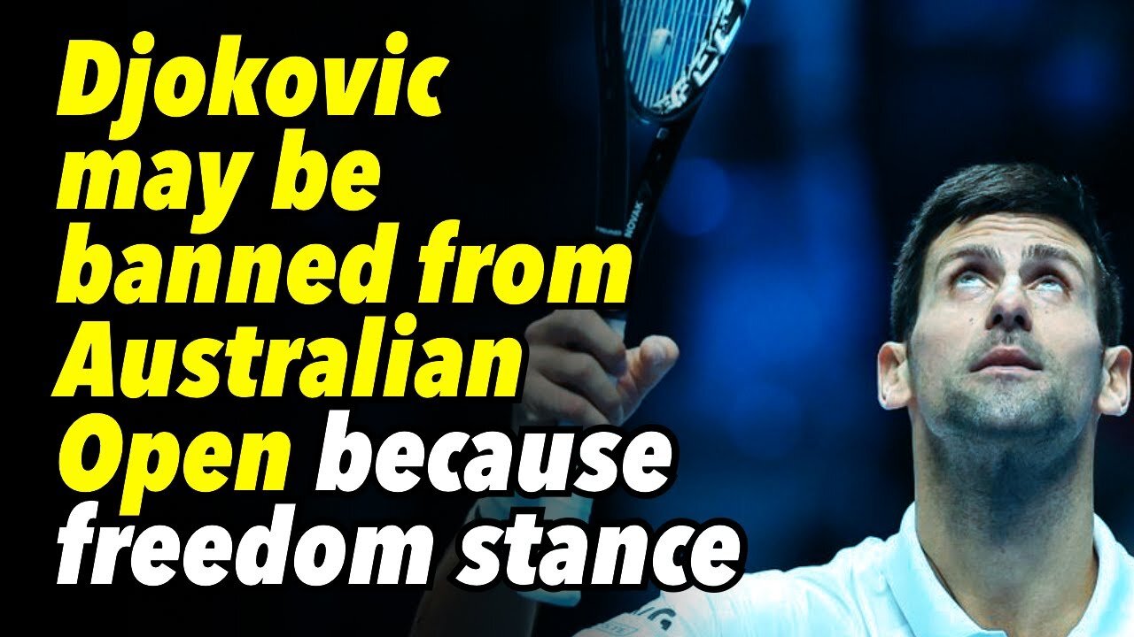 Novak Djokovic may be banned from Australian Open because of his freedom stance