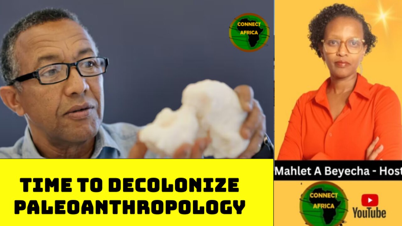 IT'S TIME TO 'DECOLONISE PALEOANTHROPOLOGY' SAYS ETHIOPIAN FOSSIL EXPERT