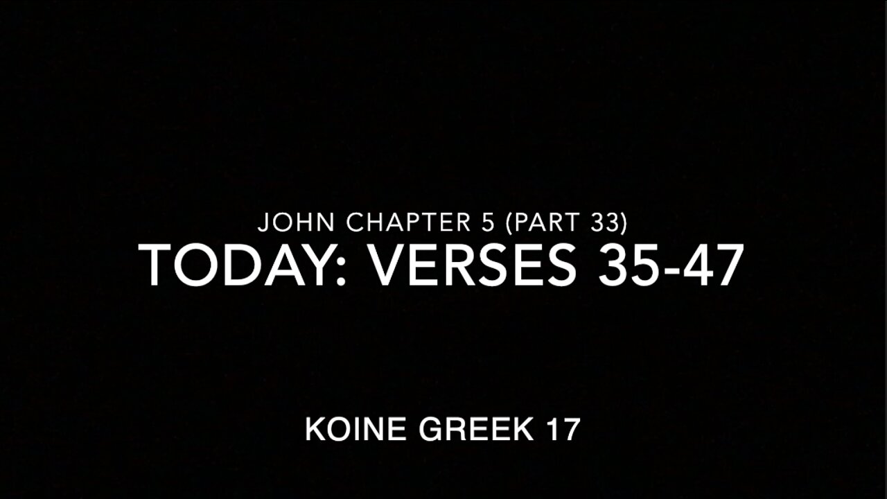 John Ch 5 Pt 33 Verses 45–47 (Greek 17)